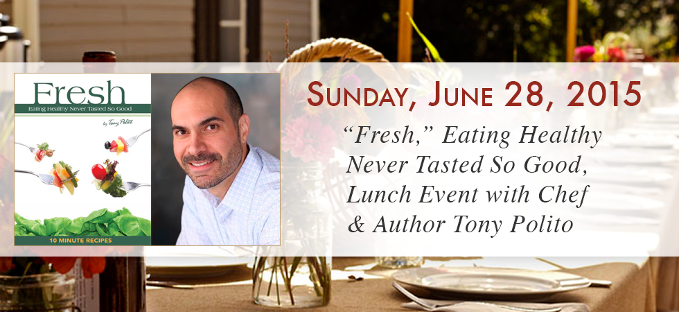 June 28, 2015 — ‘Fresh,’ Eating Healthy Never Tasted So Good, with Chef & Author Tony Polito
